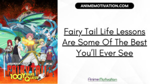 These 9+ Fairy Tail Life Lessons Are Some Of The Best You’ll Ever See